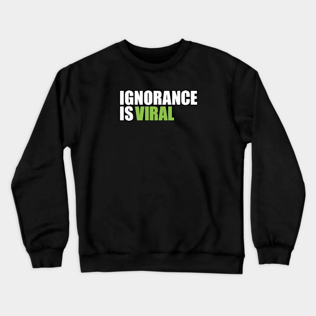 IGNORANCE IS VIRAL  v2 Crewneck Sweatshirt by Knocking Ghost